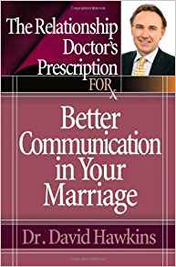 The Relationship Doctor's Prescription For Better Communication In Your Marriage PB - David Hawkins